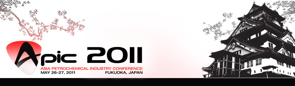 APIC 2011 Asia Petrochemical Industry Conference May 26-27, 2011 Fukuoka,Japan