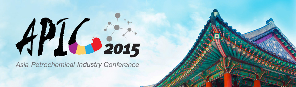 APIC 2015 Asia Petrochemical Industry Conference May 7-8, 2015 Seoul, South Korea